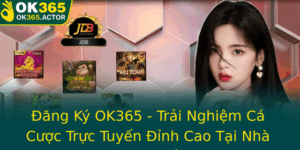 Ang Ky Ok365 Trai Nghiem Ca Cuoc Truc Tuyen Inh Cao Tai Nha Cai Uy Tin Nhat 2025