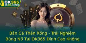 Ban Ca Than Rong Trai Nghiem Bung No Tai Ok365 Inh Cao Khong The Bo Qua