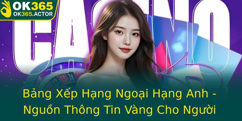 Bảng Xếp Hạng Ngoại Hạng Anh - Nguồn Thông Tin Vàng Cho Người Chơi Bảng Xếp Hạng Ngoại Hạng Anh - Nguồn Thông Tin Vàng Cho Người Chơi