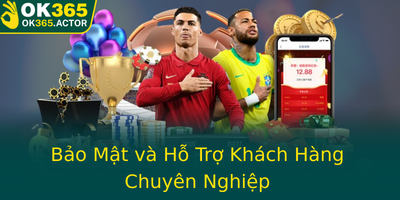 Bảo Mật và Hỗ Trợ Khách Hàng Chuyên Nghiệp