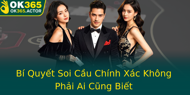 Bí Quyết Soi Cầu Chính Xác Không Phải Ai Cũng Biết Bí Quyết Soi Cầu Chính Xác Không Phải Ai Cũng Biết