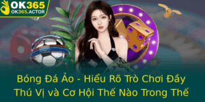 Bong A Ao Hieu Ro Tro Choi Ay Thu Vi Va Co Hoi The Nao Trong The Gioi Thuong Mai Online