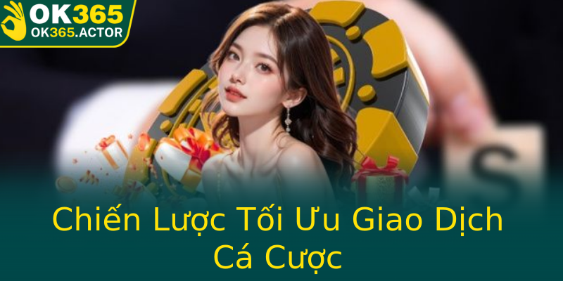 Chiến Lược Tối Ưu Giao Dịch Cá Cược