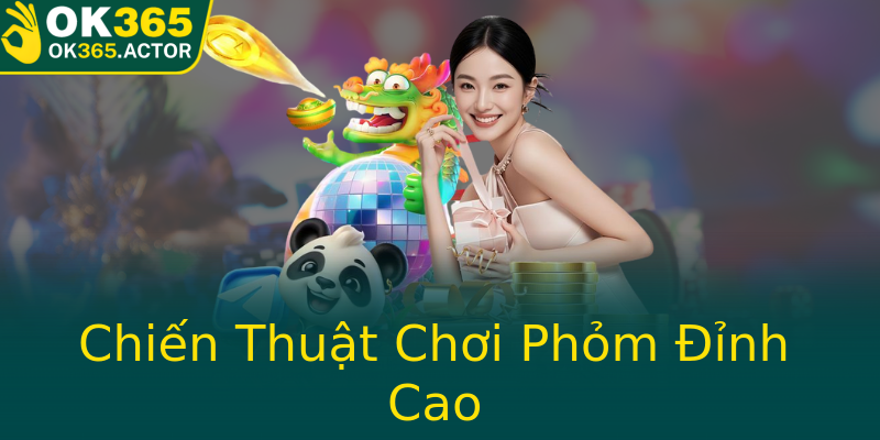 Chiến Thuật Chơi Phỏm Đỉnh Cao