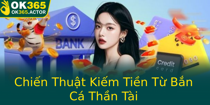 Chiến Thuật Kiếm Tiền Từ Bắn Cá Thần Tài Chiến Thuật Kiếm Tiền Từ Bắn Cá Thần Tài
