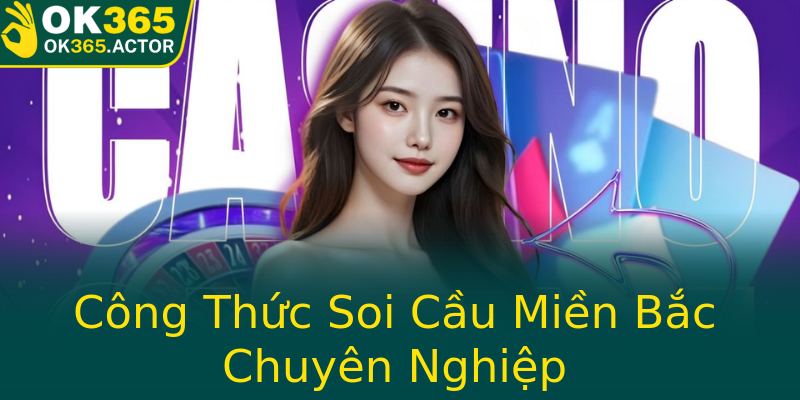 Công Thức Soi Cầu Miền Bắc Chuyên Nghiệp