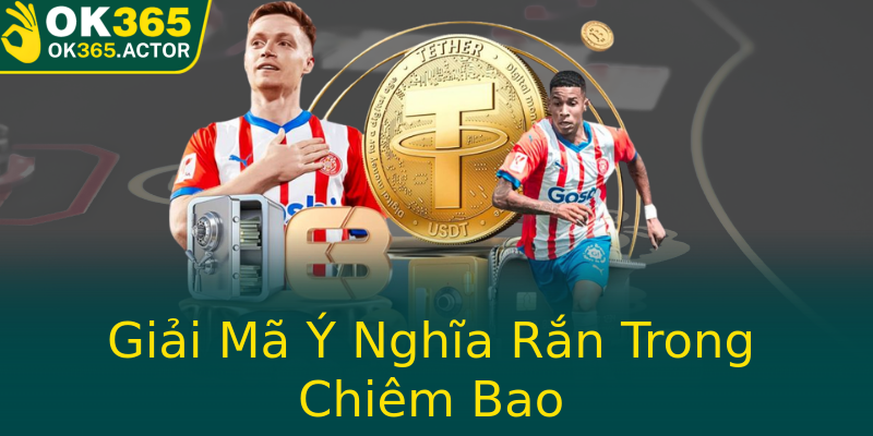 Giải Mã Ý Nghĩa Rắn Trong Chiêm Bao