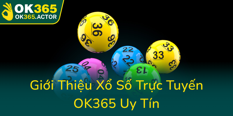 Khám Phá Thế Giới Xổ Số OK365 - Nền Tảng Uy Tín Cho Người Chơi Lô Đề Online 1 Gioi Thieu Xo So Truc Tuyen Ok365 Uy Tin0