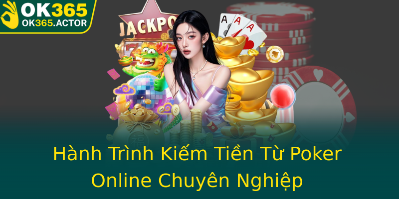Hành Trình Kiếm Tiền Từ Poker Online Chuyên Nghiệp