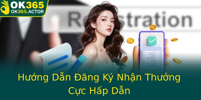 Hướng Dẫn Đăng Ký Nhận Thưởng Cực Hấp Dẫn Hướng Dẫn Đăng Ký Nhận Thưởng Cực Hấp Dẫn