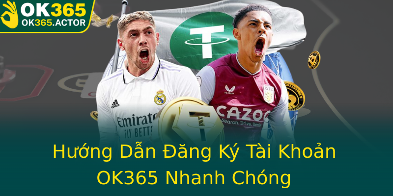 Hướng Dẫn Đăng Ký Tài Khoản OK365 Nhanh Chóng