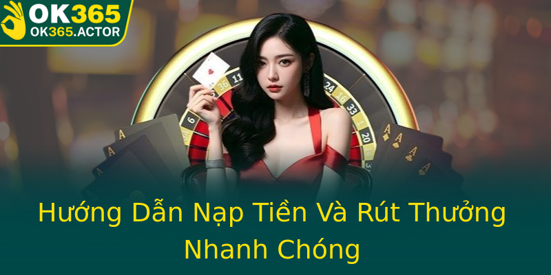 Hướng Dẫn Nạp Tiền Và Rút Thưởng Nhanh Chóng