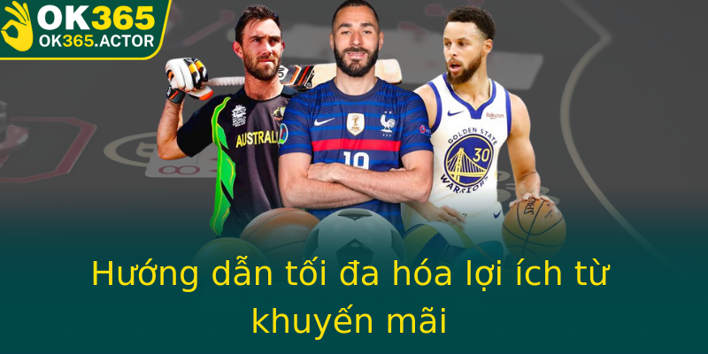 Hướng dẫn tối đa hóa lợi ích từ khuyến mãi