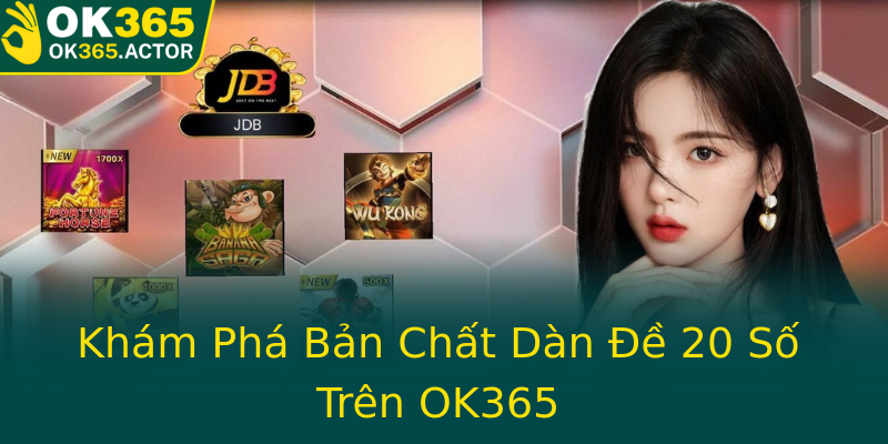 Khám Phá Bản Chất Dàn Đề 20 Số Trên OK365 Khám Phá Bản Chất Dàn Đề 20 Số Trên OK365