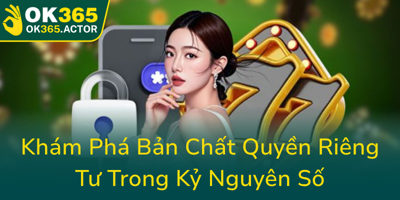 Kham Pha Ban Chat Quyen Rieng Tu Trong Ky Nguyen So0