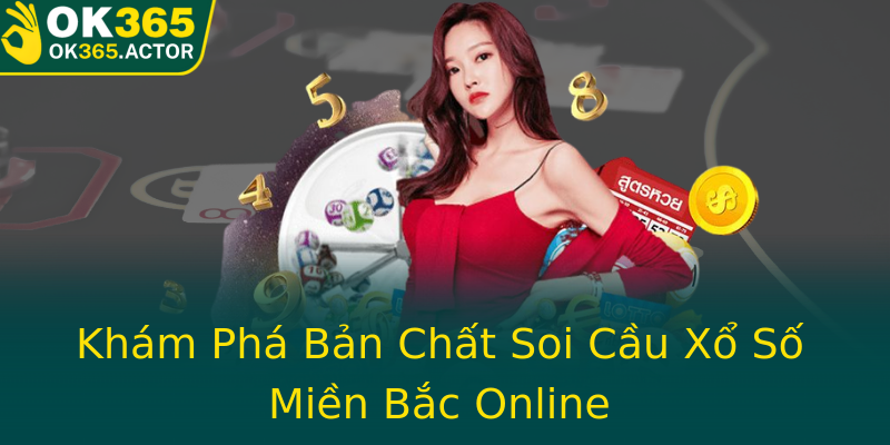 Khám Phá Bản Chất Soi Cầu Xổ Số Miền Bắc Online