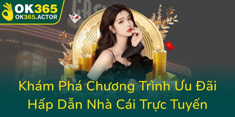 Kham Pha Chuong Trinh Uu Dai Hap Dan Nha Cai Truc Tuyen0