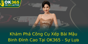 Kham Pha Cong Cu Xep Bai Mau Binh Inh Cao Tai Ok365 Su Lua Chon So 1 Danh Cho Nguoi Choi Thong Thai