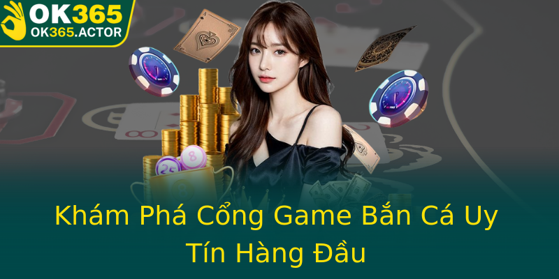 Khám Phá Cổng Game Bắn Cá Uy Tín Hàng Đầu