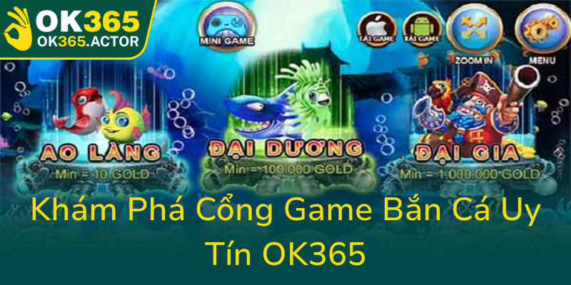 Kham Pha Cong Game Ban Ca Uy Tin Ok3650