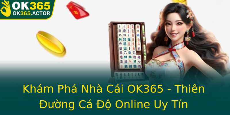 Kham Pha Nha Cai Ok365 Thien Uong Ca O Online Uy Tin