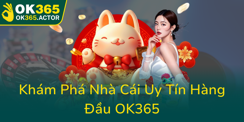 Khám Phá Chúng Tôi - Nhà Cái OK365 Đẳng Cấp Tháng 2025 1 Kham Pha Nha Cai Uy Tin Hang Dau Ok3650