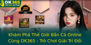 Kham Pha The Gioi Ban Ca Online Cung Ok365 Tro Choi Giai Tri Oi Thuong Hap Dan