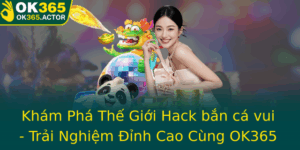 Kham Pha The Gioi Hack Ban Ca Vui Trai Nghiem Inh Cao Cung Ok365
