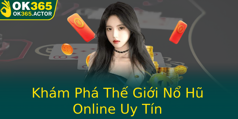Khám Phá Thế Giới Nổ Hũ Online Uy Tín