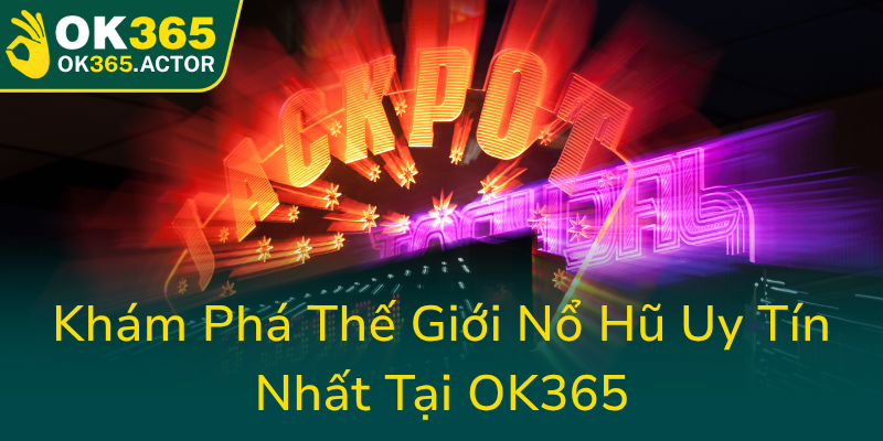 Kham Pha The Gioi No Hu Uy Tin Nhat Tai Ok3650