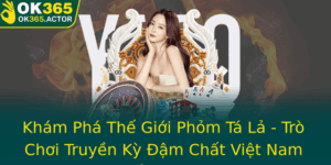 Kham Pha The Gioi Phom Ta La Tro Choi Truyen Ky Am Chat Viet Nam Cuong Nhiet
