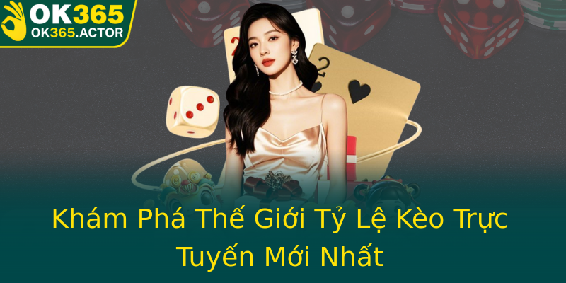 Khám Phá Thế Giới Tỷ Lệ Kèo Trực Tuyến Mới Nhất Khám Phá Thế Giới Tỷ Lệ Kèo Trực Tuyến Mới Nhất