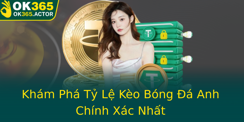 Khám Phá Tỷ Lệ Kèo Bóng Đá Anh Chính Xác Nhất Khám Phá Tỷ Lệ Kèo Bóng Đá Anh Chính Xác Nhất