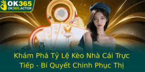 Kham Pha Ty Le Keo Nha Cai Truc Tiep Bi Quyet Chinh Phuc Thi Truong Ca Cuoc Inh Cao Cung Ok365