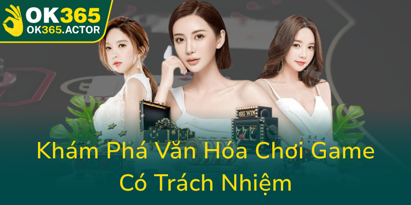 Chơi Có Trách Nhiệm - Phát Triển Thói Quen An Toàn Trong Era Cá Cược 1 Kham Pha Van Hoa Choi Game Co Trach Nhiem0