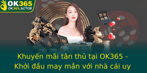 Khuyen Mai Tan Thu Tai Ok365 Khoi Au May Man Voi Nha Cai Uy Tin