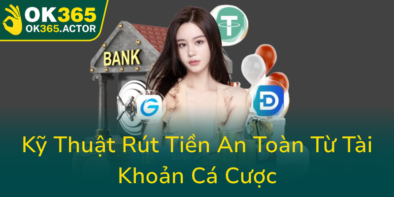 Phương Thức Thanh Toán OK365 - Đột Phá Trong Giao Dịch Số An Toàn, Nhanh Chóng 1 Ky Thuat Rut Tien An Toan Tu Tai Khoan Ca Cuoc0