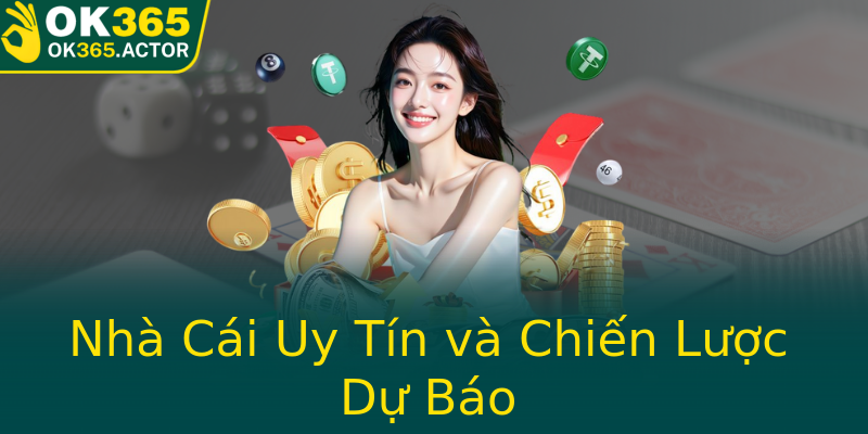 Nhà Cái Uy Tín và Chiến Lược Dự Báo