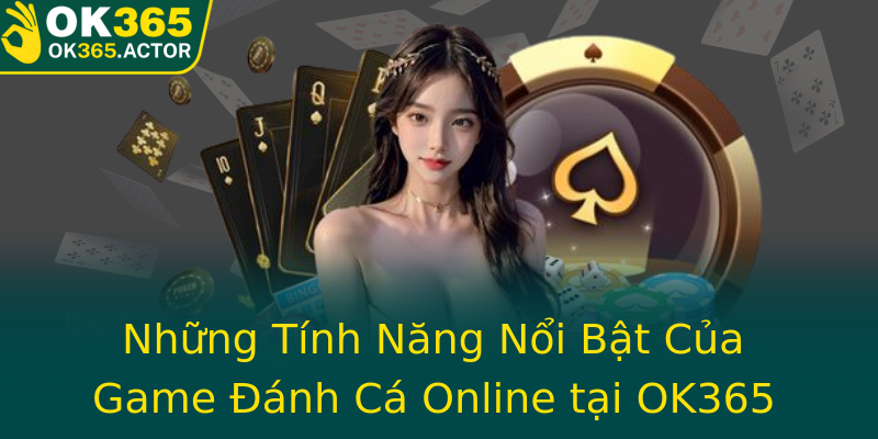 Những Tính Năng Nổi Bật Của Game Đánh Cá Online tại OK365 Những Tính Năng Nổi Bật Của Game Đánh Cá Online tại OK365