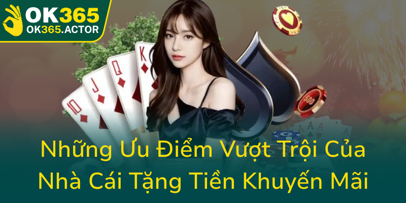 Nhung Uu Diem Vuot Troi Cua Nha Cai Tang Tien Khuyen Mai0
