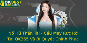 No Hu Than Tai Cau May Ruc Ro Tai Ok365 Va Bi Quyet Chinh Phuc Thanh Cong
