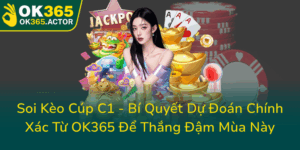 Soi Keo Cup C1 Bi Quyet Du Doan Chinh Xac Tu Ok365 De Thang Dam Mua Nay0