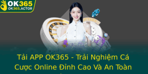 Tai App Ok365 Trai Nghiem Ca Cuoc Online Inh Cao Va An Toan Nhat Hien Nay