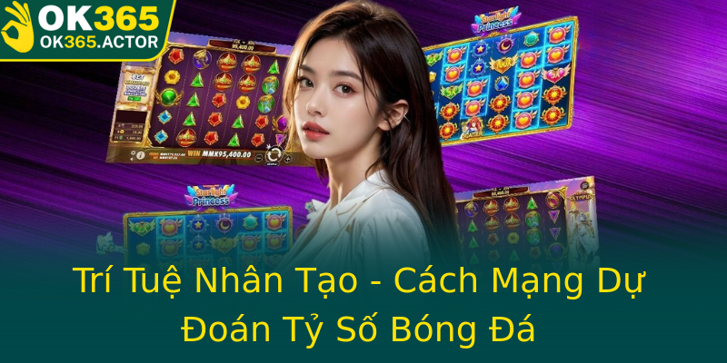 Trí Tuệ Nhân Tạo - Cách Mạng Dự Đoán Tỷ Số Bóng Đá